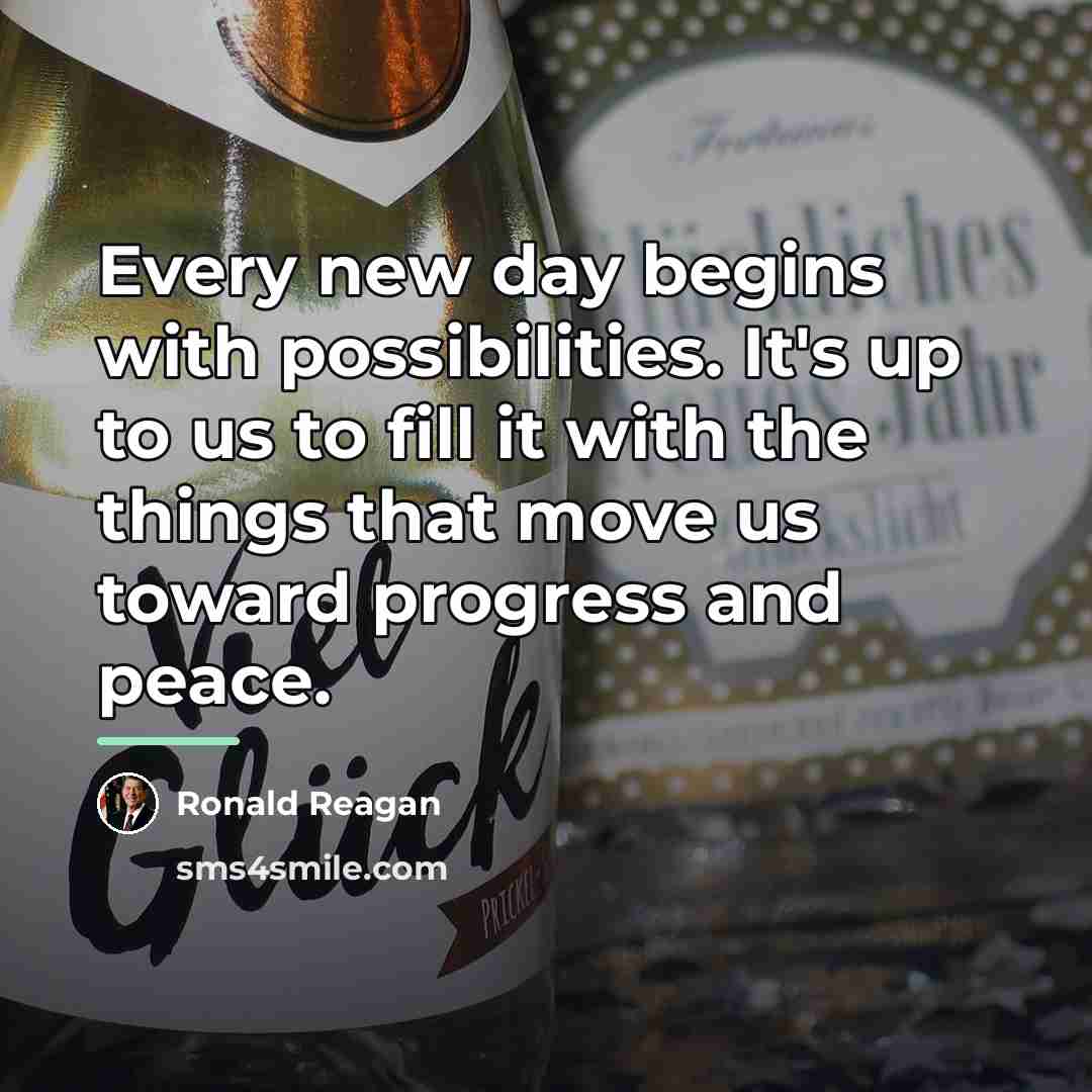 “Every new day begins with possibilities. It's up to us…” quote by Ronald Reagan