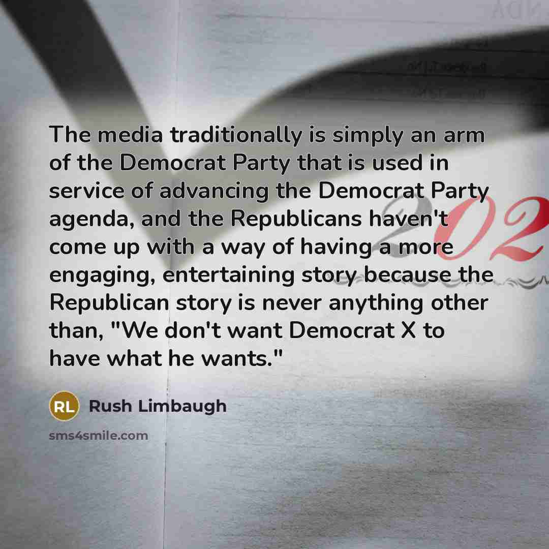 “The media traditionally is simply an arm of the Democrat…” quote by Rush Limbaugh