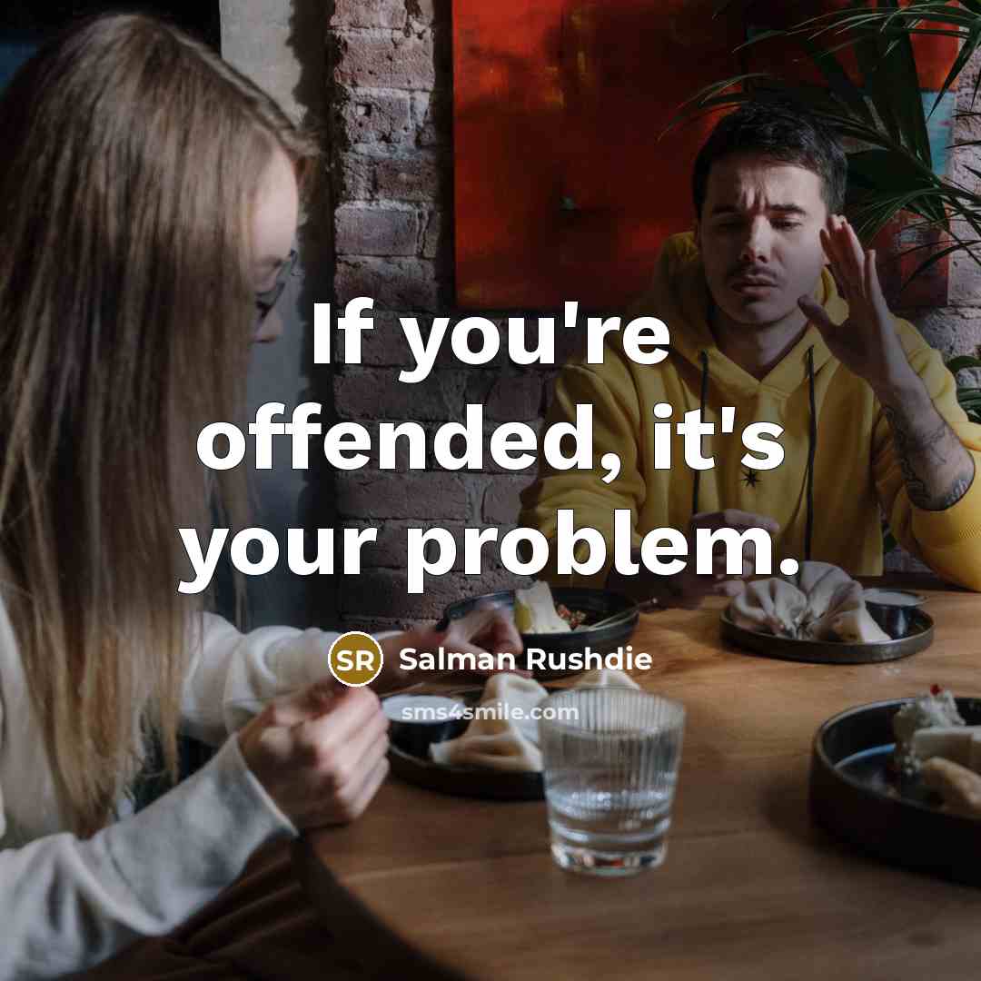 “If you're offended, it's your problem.…” quote by Salman Rushdie