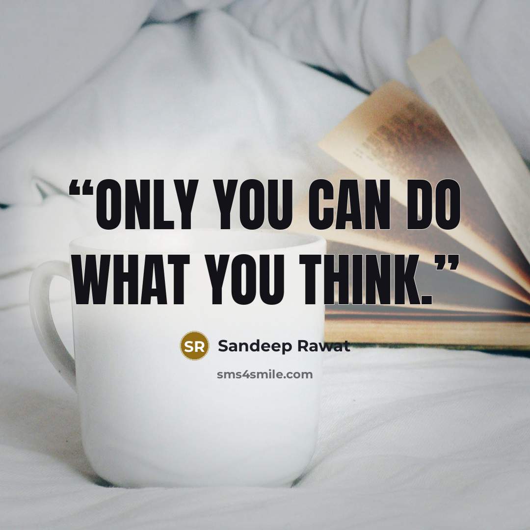 “Only You Can Do What You Think.” quote by Sandeep Rawat
