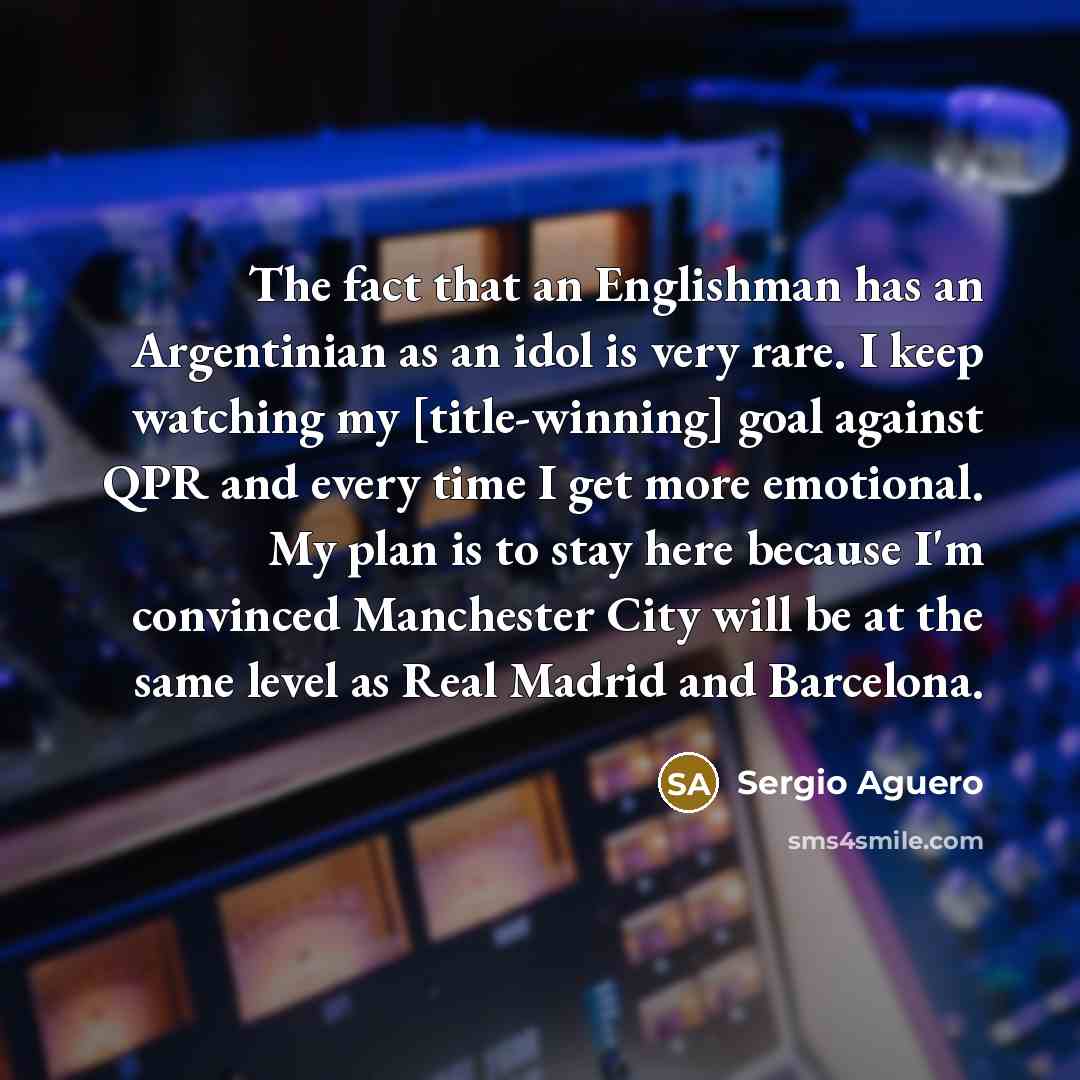 “The fact that an Englishman has an Argentinian as an…” quote by Sergio Aguero