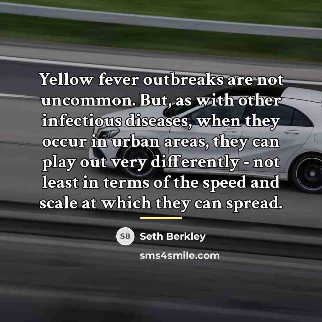 “Yellow fever outbreaks are not uncommon. But, as with other…” quote by Seth Berkley