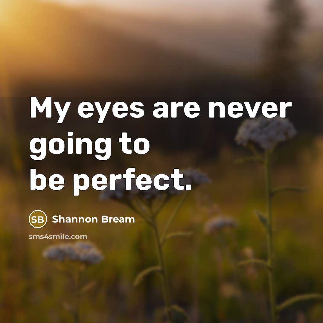 “My eyes are never going to be perfect.…” quote by Shannon Bream