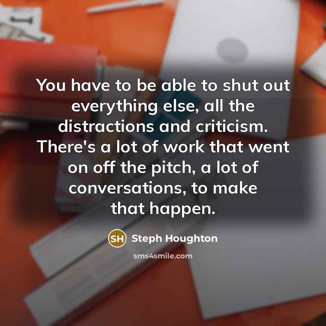 “You have to be able to shut out everything else,…” quote by Steph Houghton