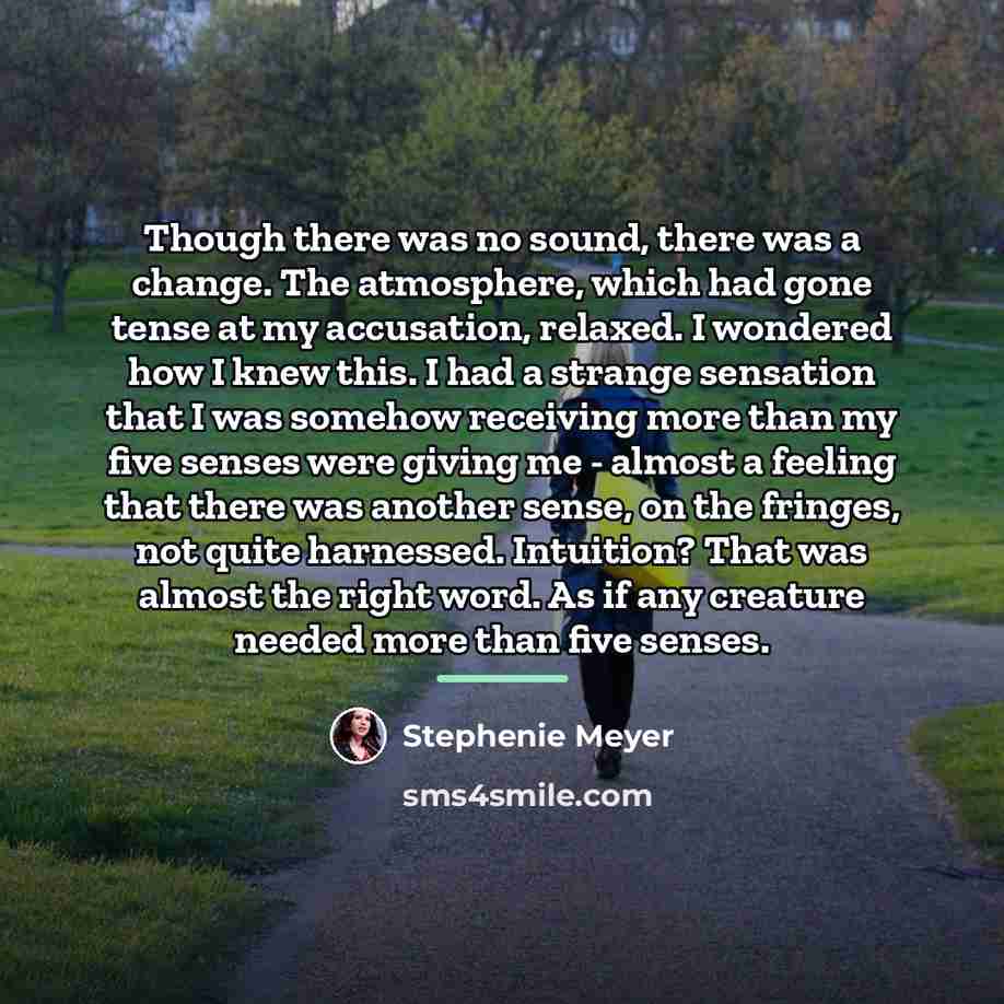 “Though there was no sound, there was a change. The…” quote by Stephenie Meyer