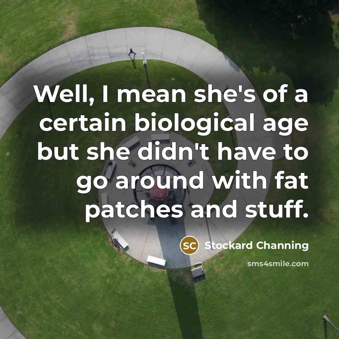 “Well, I mean she's of a certain biological age but…” quote by Stockard Channing