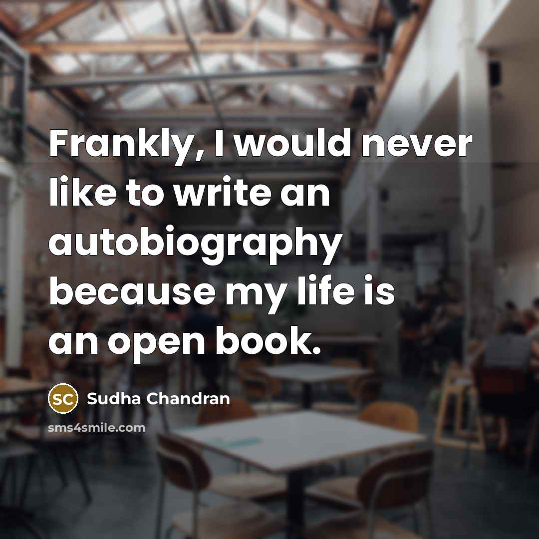 “Frankly, I would never like to write an autobiography because…” quote by Sudha Chandran
