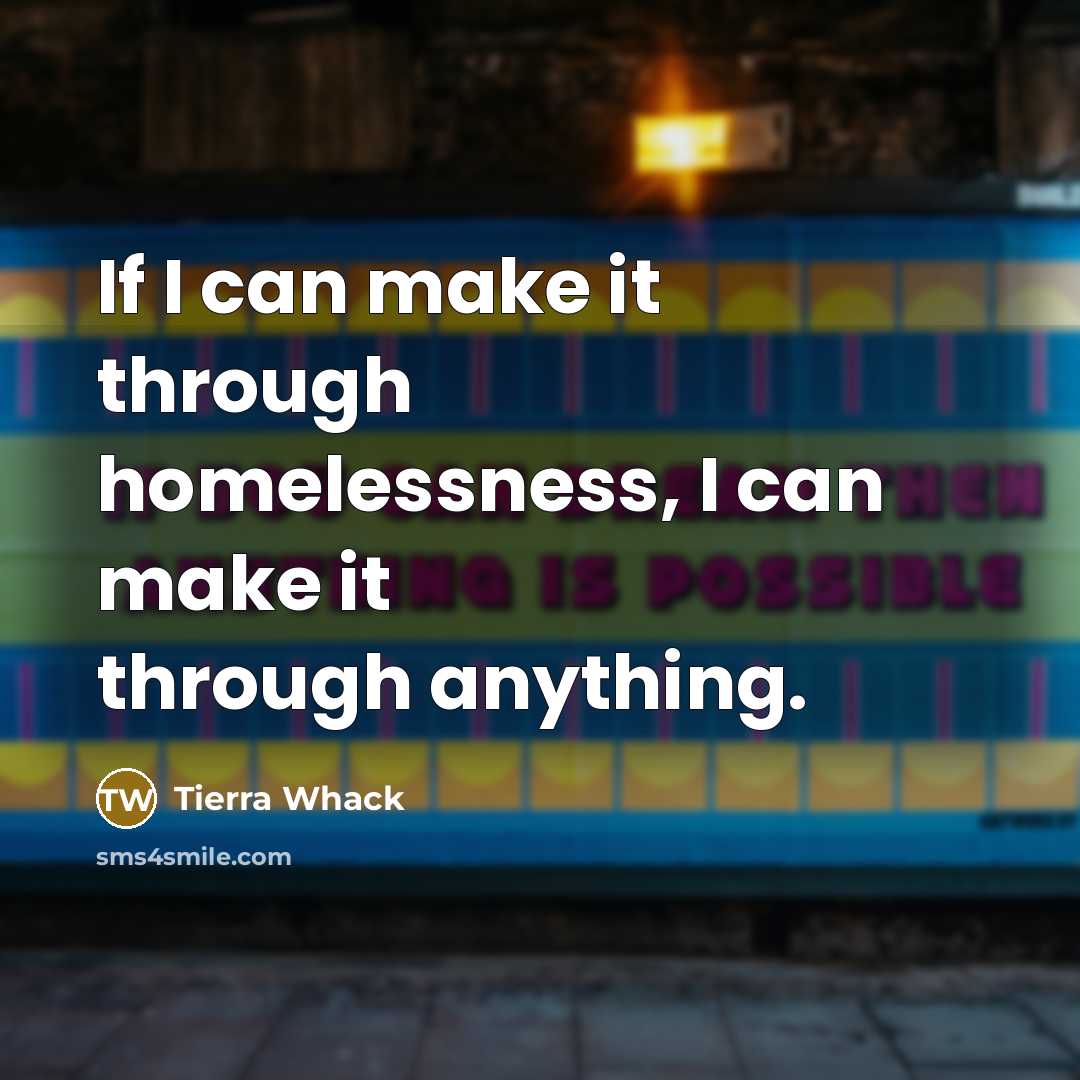 “If I can make it through homelessness, I can make…” quote by Tierra Whack