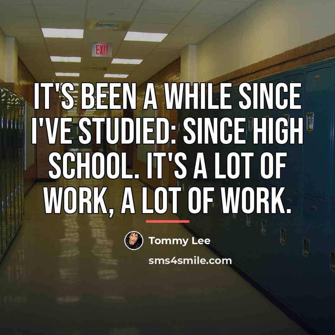 “It's been a while since I've studied: since high school.…” quote by Tommy Lee