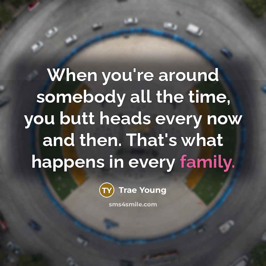 “When you're around somebody all the time, you butt heads…” quote by Trae Young