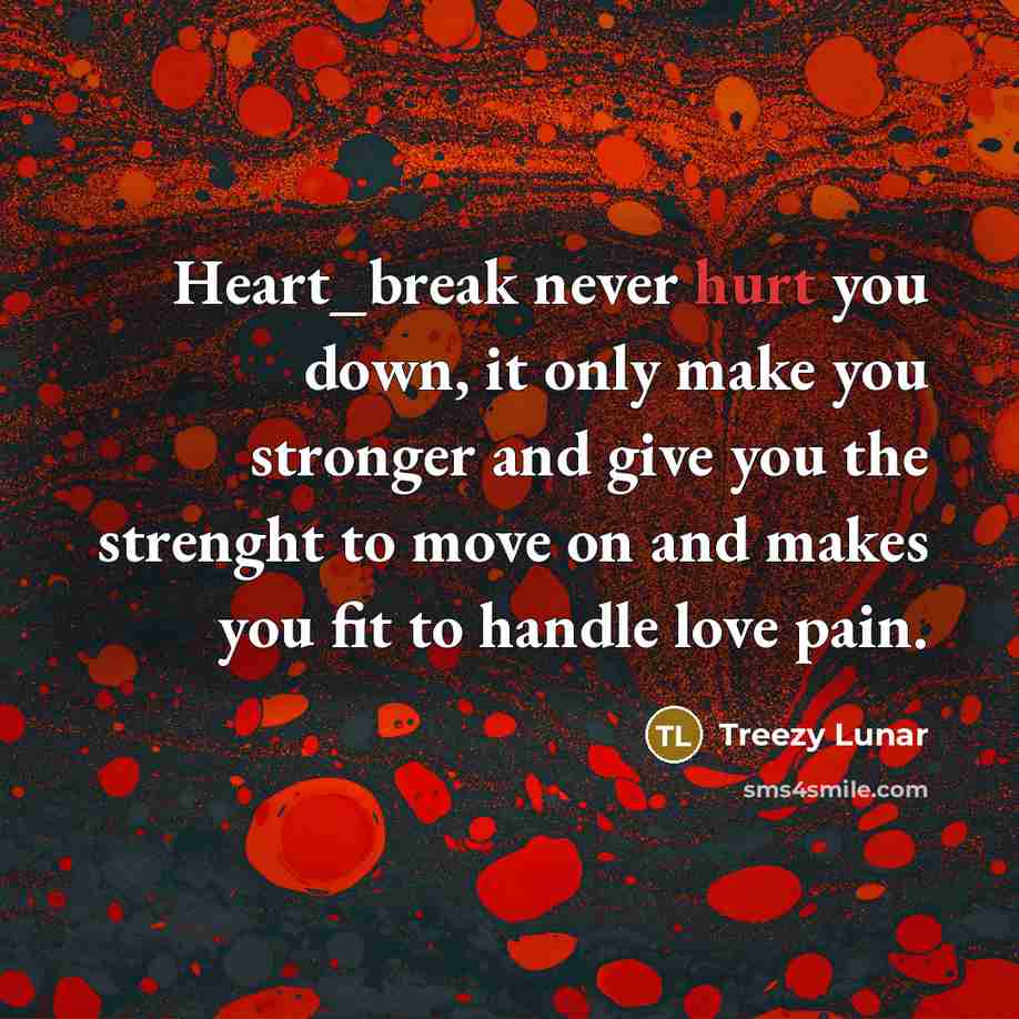 “Heart_break never hurt you down, it only make you stronger…” quote by Treezy Lunar