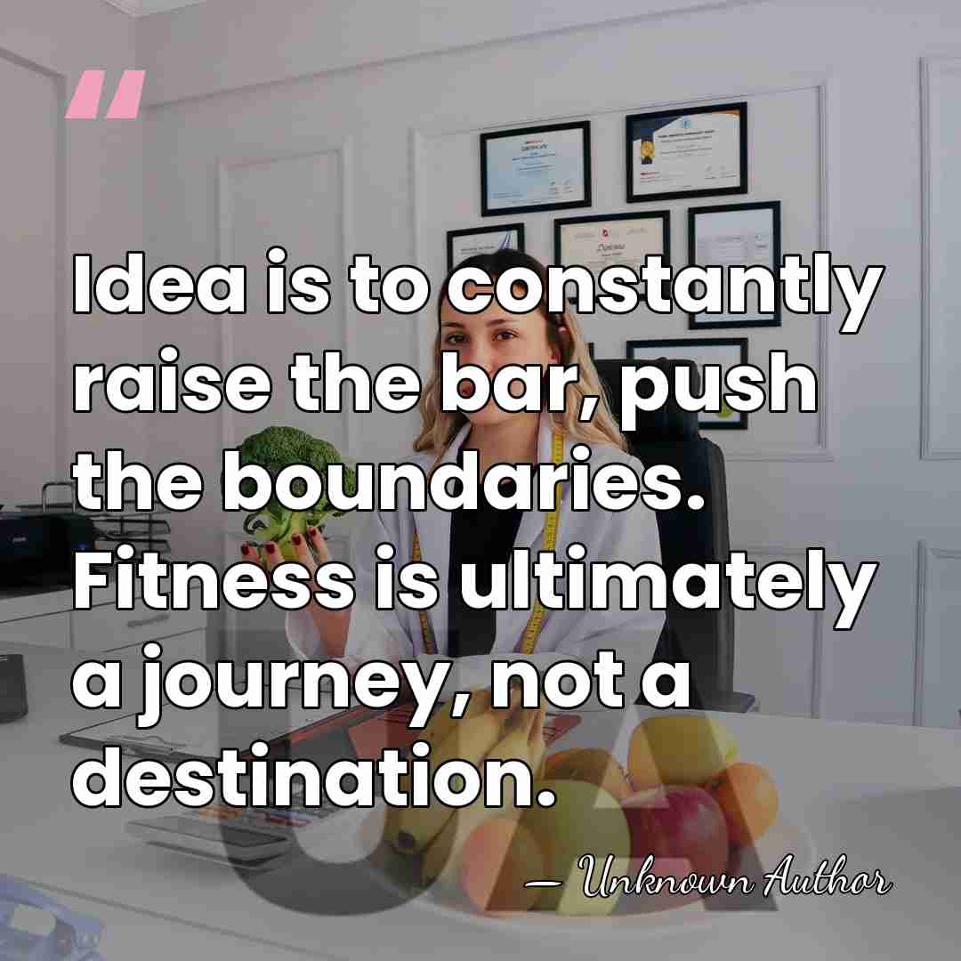 Idea is to constantly raise the bar, push the boundaries. Fitness is&hellip; - Unknown Author