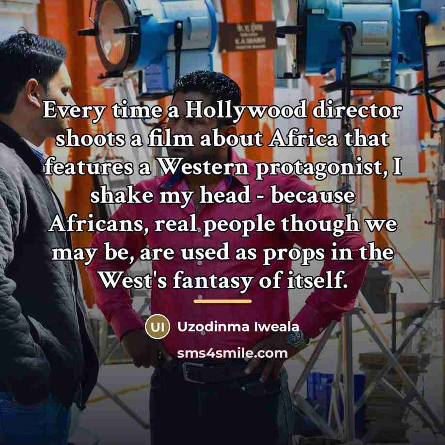 “Every time a Hollywood director shoots a film about Africa…” quote by Uzodinma Iweala