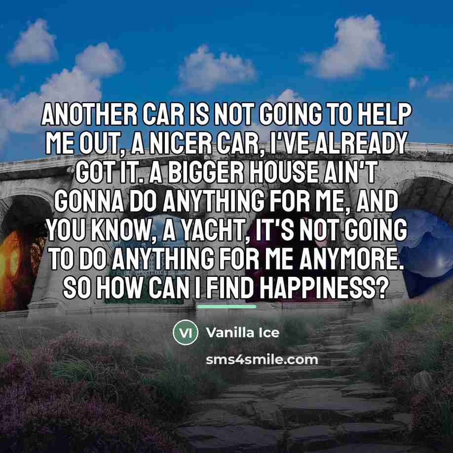 “Another car is not going to help me out, a…” quote by Vanilla Ice