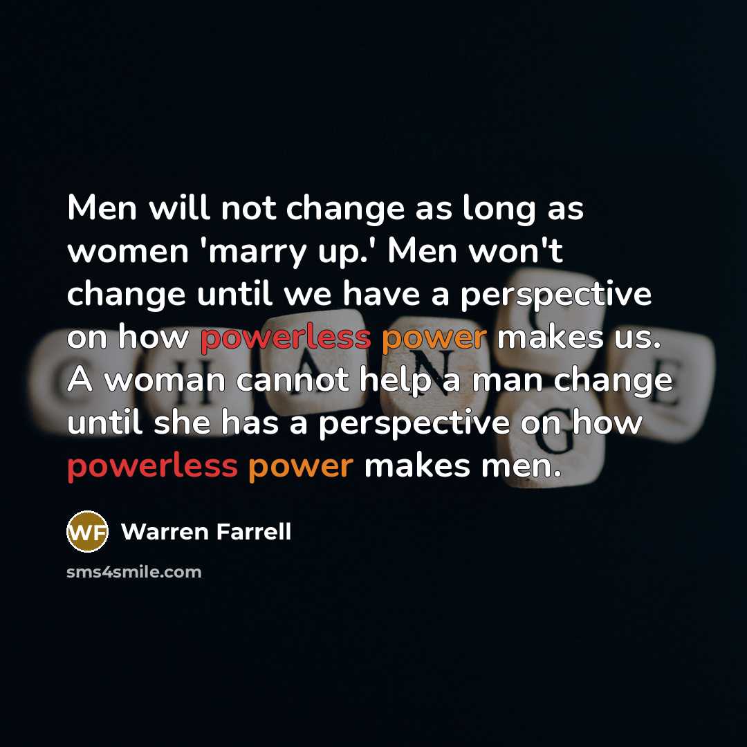 “Men will not change as long as women 'marry up.'…” quote by Warren Farrell