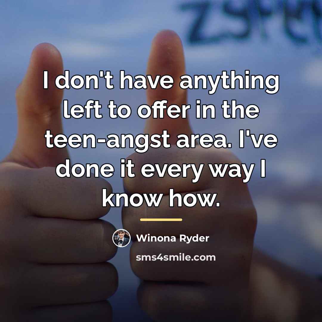 “I don't have anything left to offer in the teen-angst…” quote by Winona Ryder
