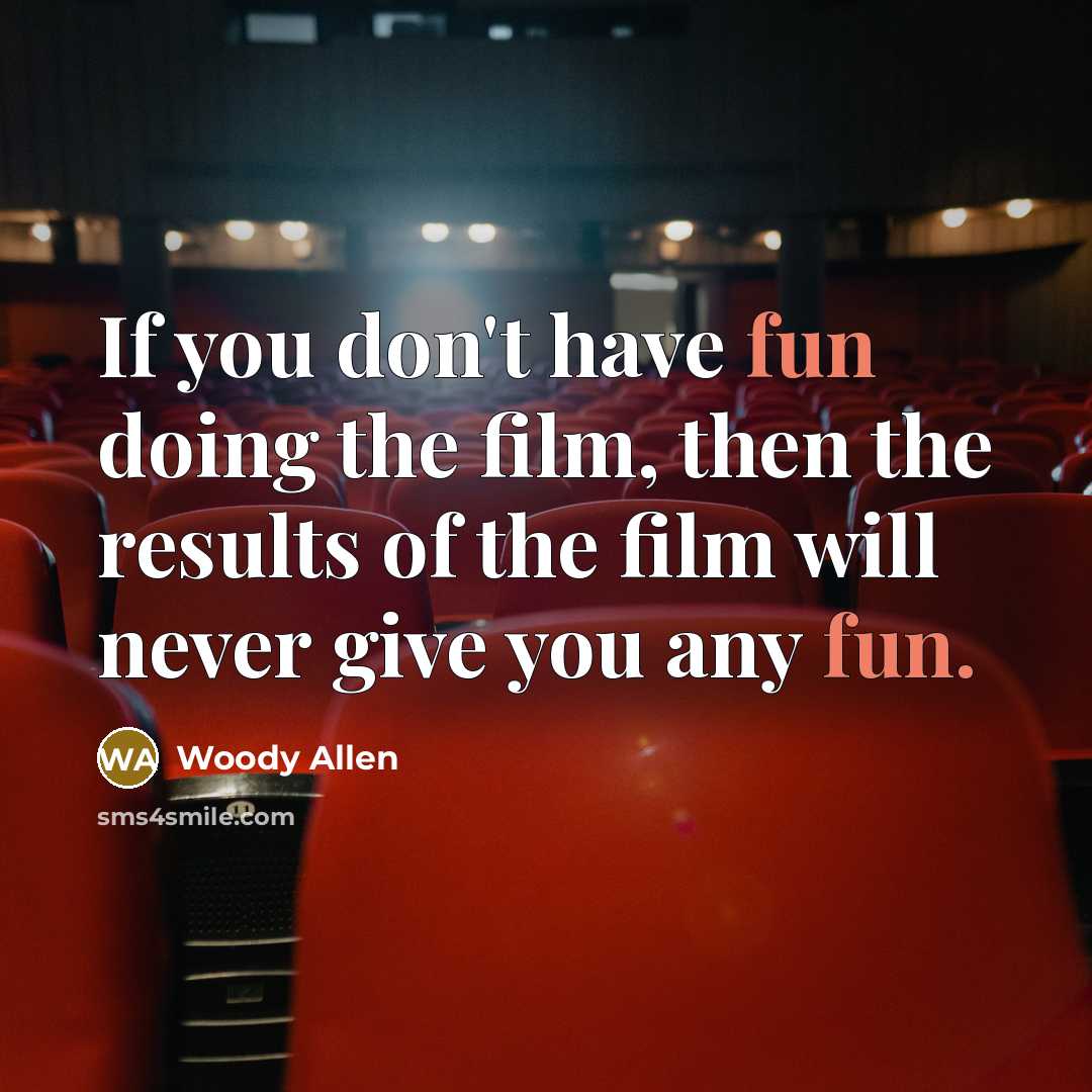 “If you don't have fun doing the film, then the…” quote by Woody Allen
