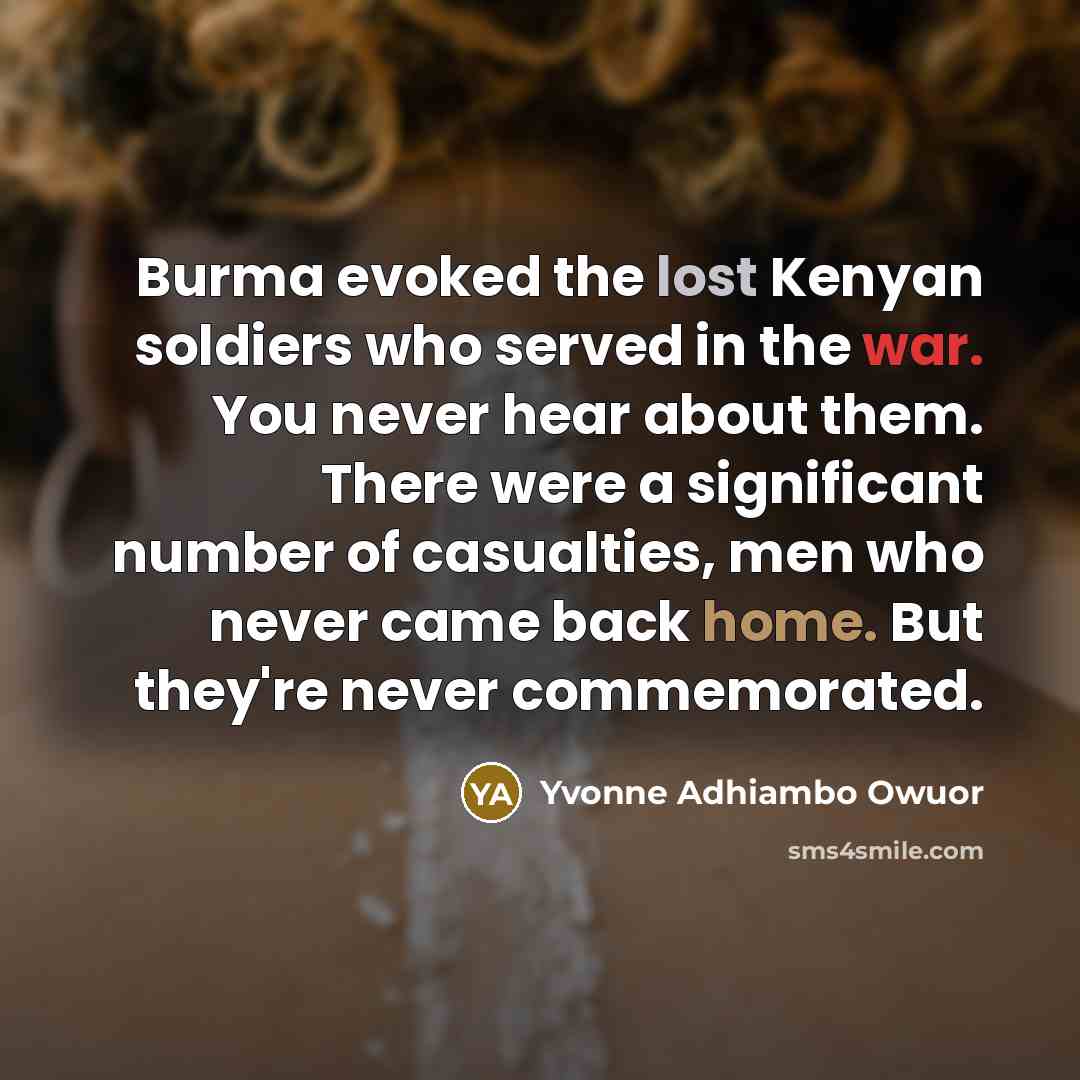 “Burma evoked the lost Kenyan soldiers who served in the…” quote by Yvonne Adhiambo Owuor