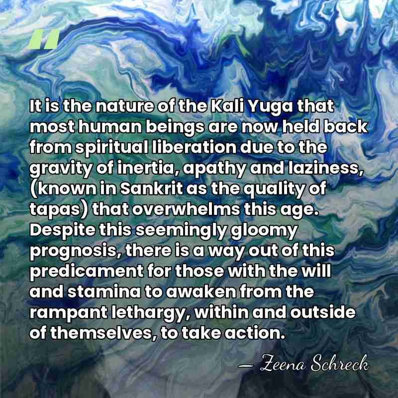 It is the nature of the Kali Yuga that most human beings&hellip; - Zeena Schreck