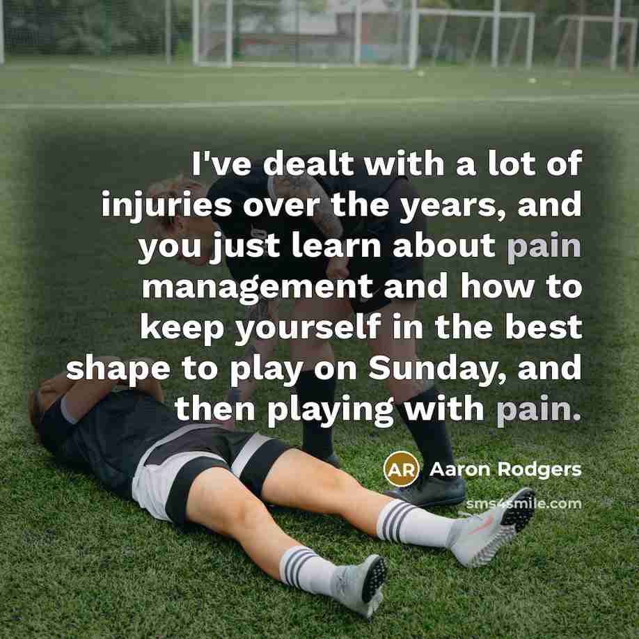 “I've dealt with a lot of injuries over the years,…” quote by Aaron Rodgers