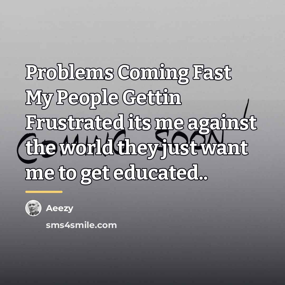 “Problems Coming Fast My People Gettin Frustrated its me against…” quote by Aeezy