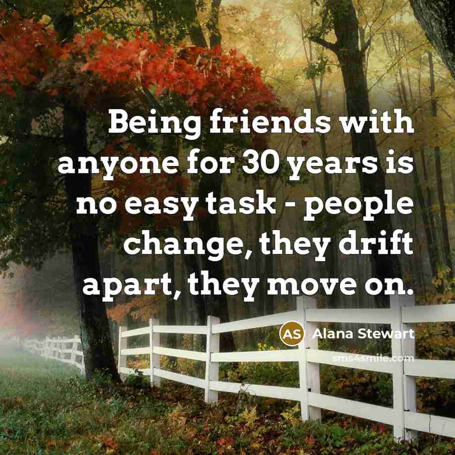 “Being friends with anyone for 30 years is no easy…” quote by Alana Stewart