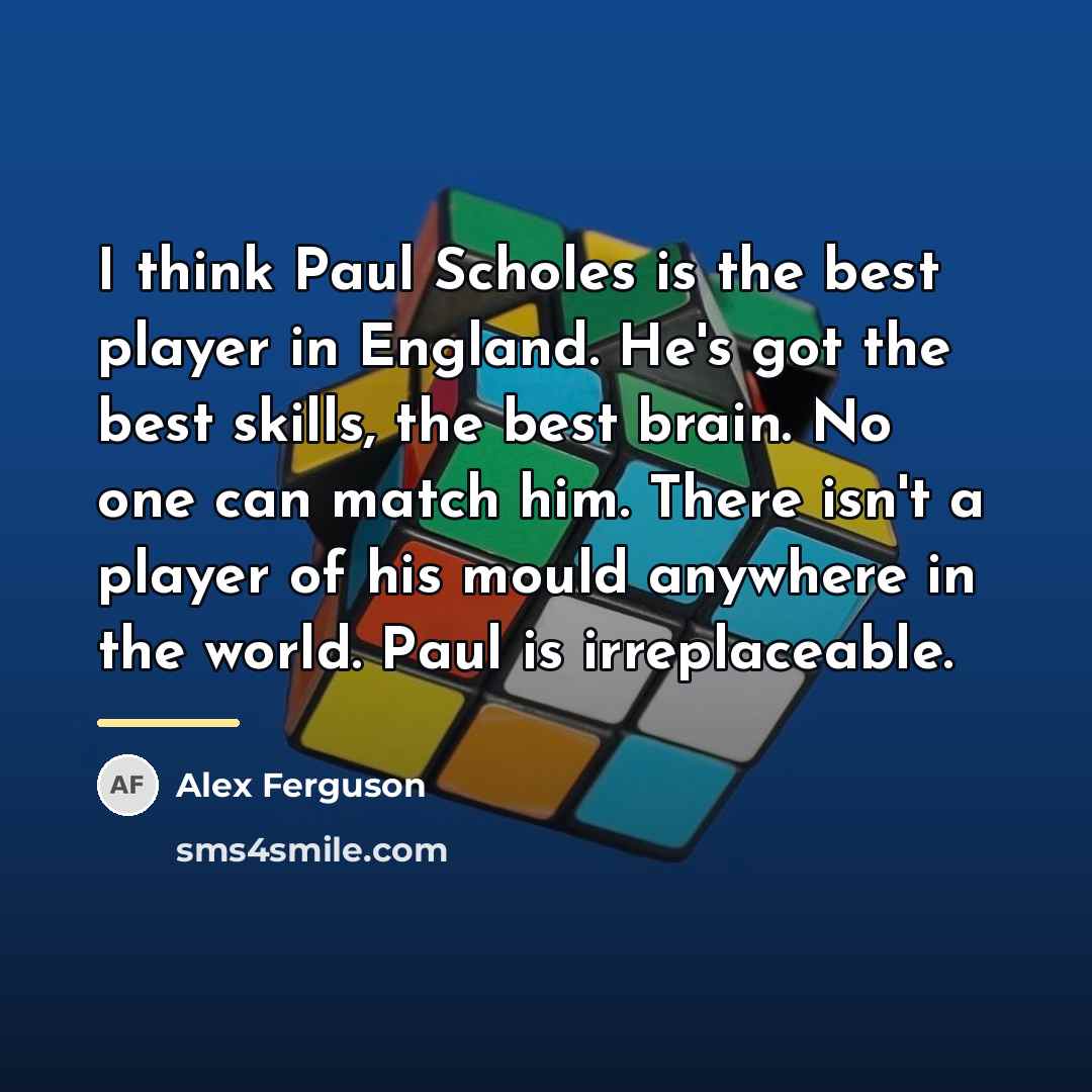 “I think Paul Scholes is the best player in England.…” quote by Alex Ferguson