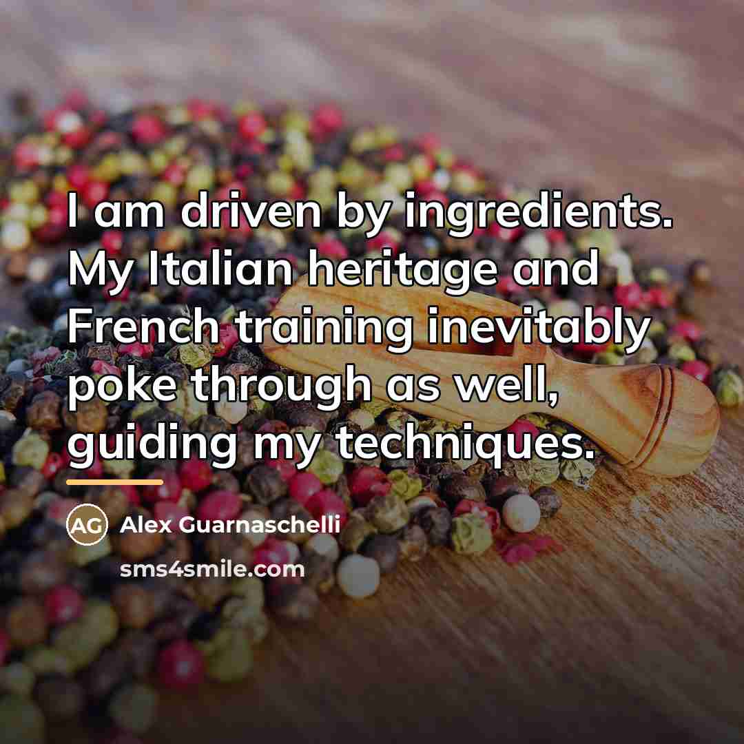 “I am driven by ingredients. My Italian heritage and French…” quote by Alex Guarnaschelli