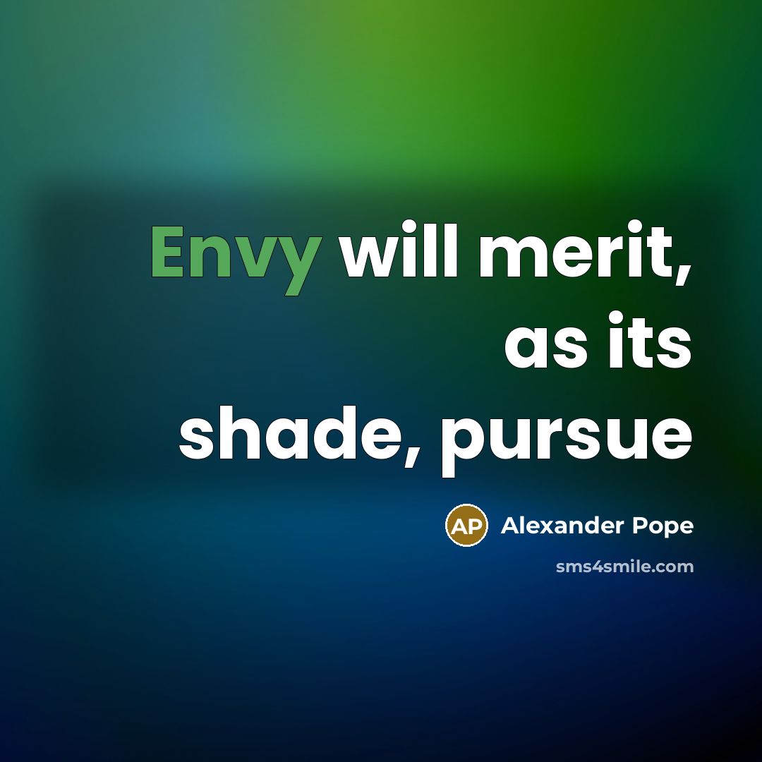 “Envy will merit, as its shade, pursue…” quote by Alexander Pope