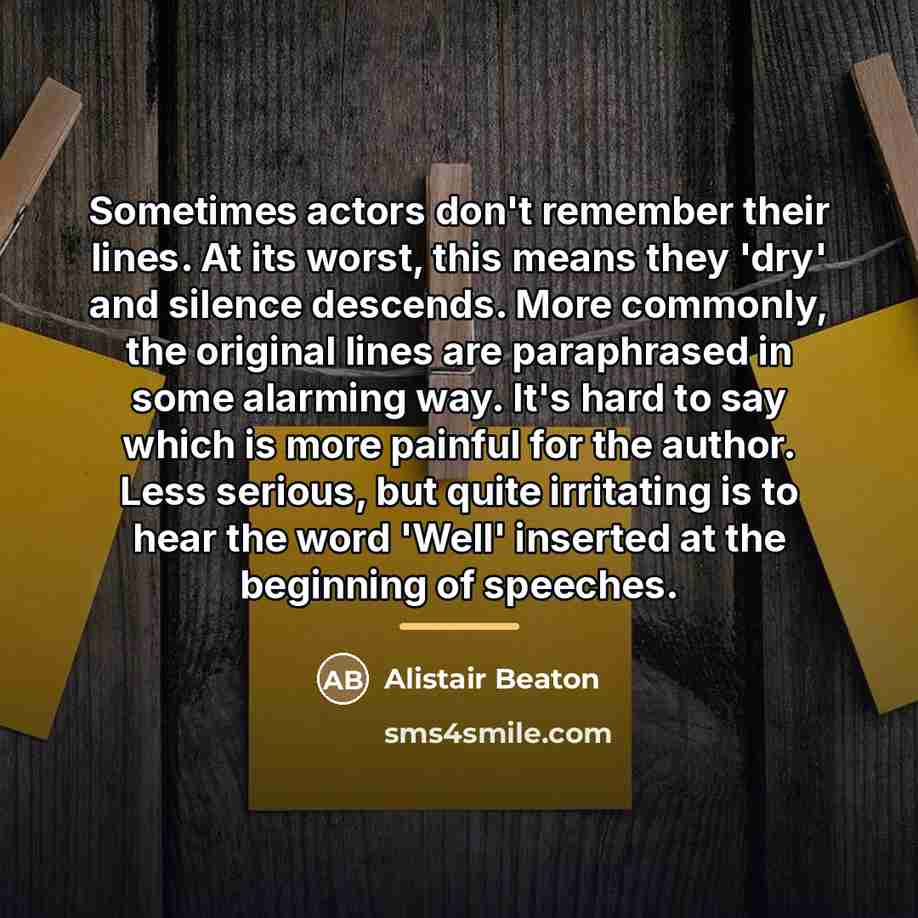 “Sometimes actors don't remember their lines. At its worst, this…” quote by Alistair Beaton