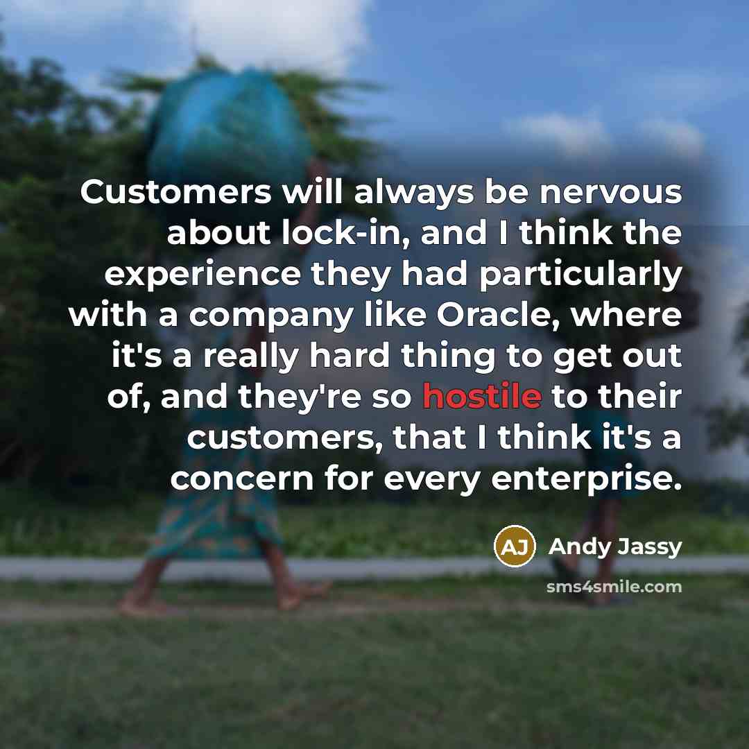 “Customers will always be nervous about lock-in, and I think…” quote by Andy Jassy