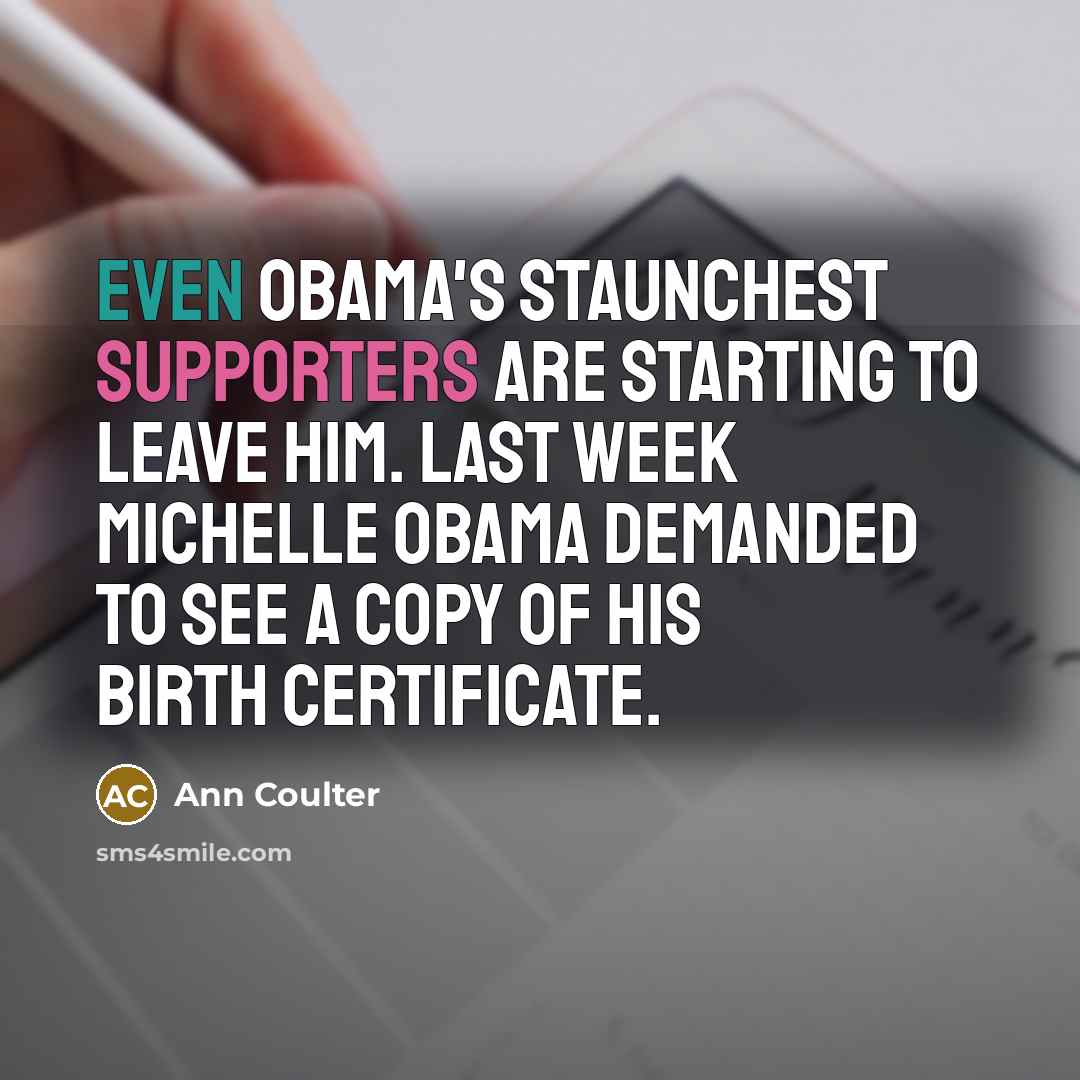 “Even Obama's staunchest supporters are starting to leave him. Last…” quote by Ann Coulter