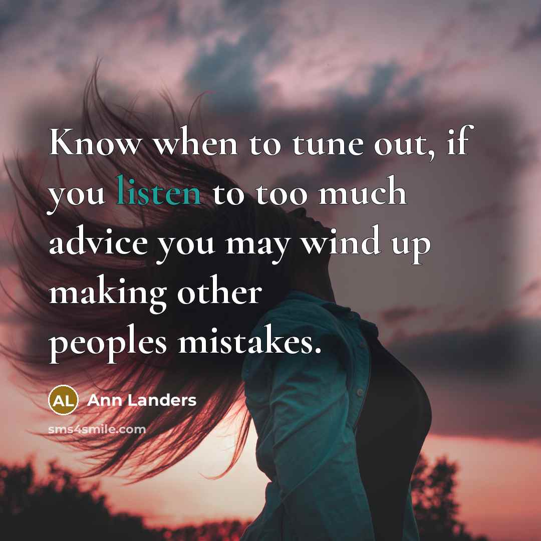 “Know when to tune out, if you listen to too…” quote by Ann Landers