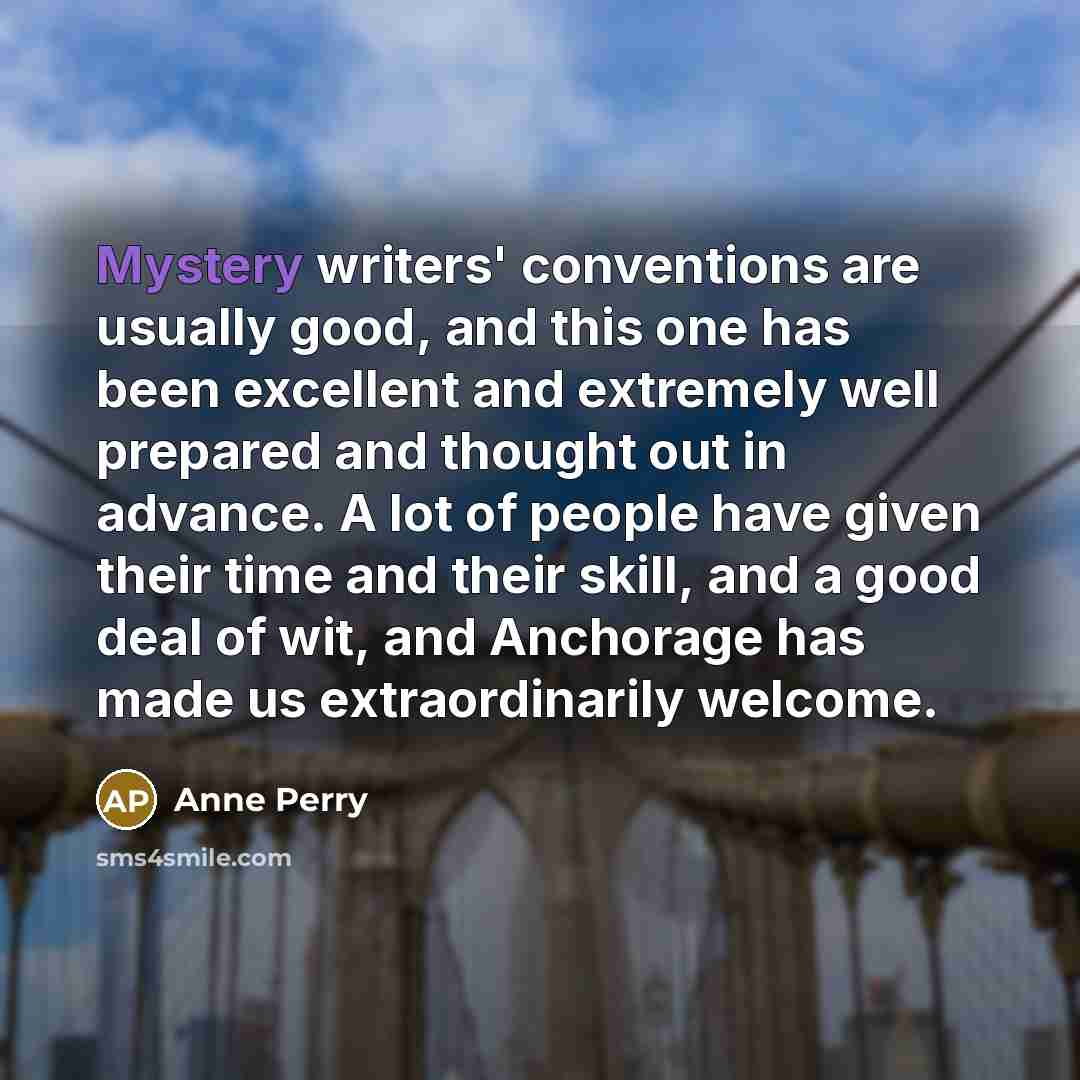 “Mystery writers' conventions are usually good, and this one has…” quote by Anne Perry