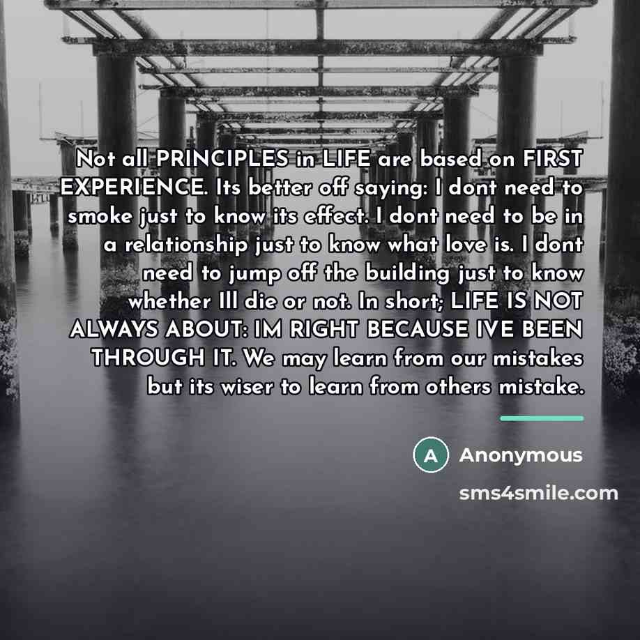 “Not all PRINCIPLES in LIFE are based on FIRST EXPERIENCE.…” quote by Anonymous