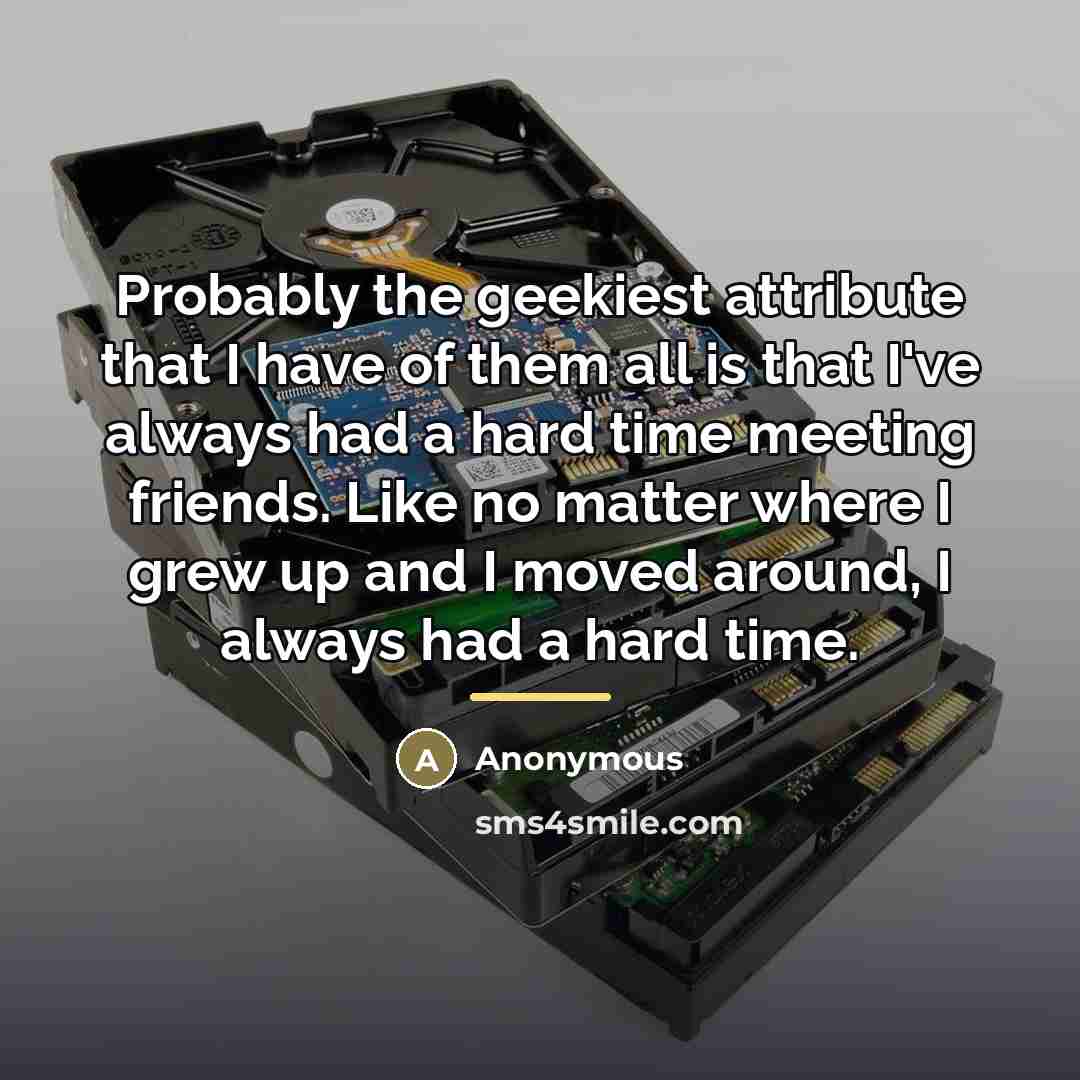 “Probably the geekiest attribute that I have of them all…” quote by Anonymous