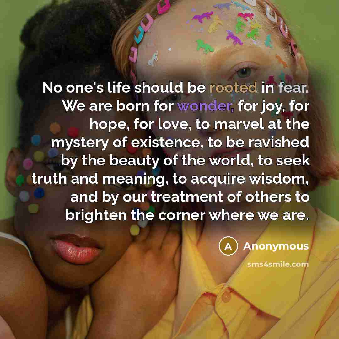 “No one's life should be rooted in fear. We are…” quote by Anonymous