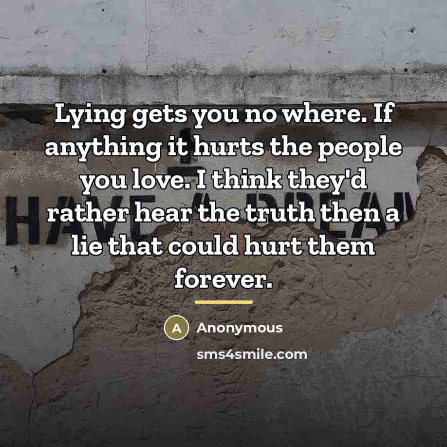 “Lying gets you no where. If anything it hurts the…” quote by Anonymous