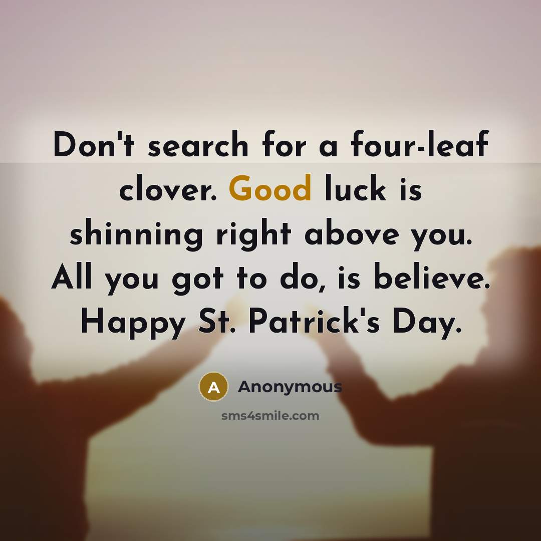 “Don't search for a four-leaf clover. Good luck is shinning…” quote by Anonymous