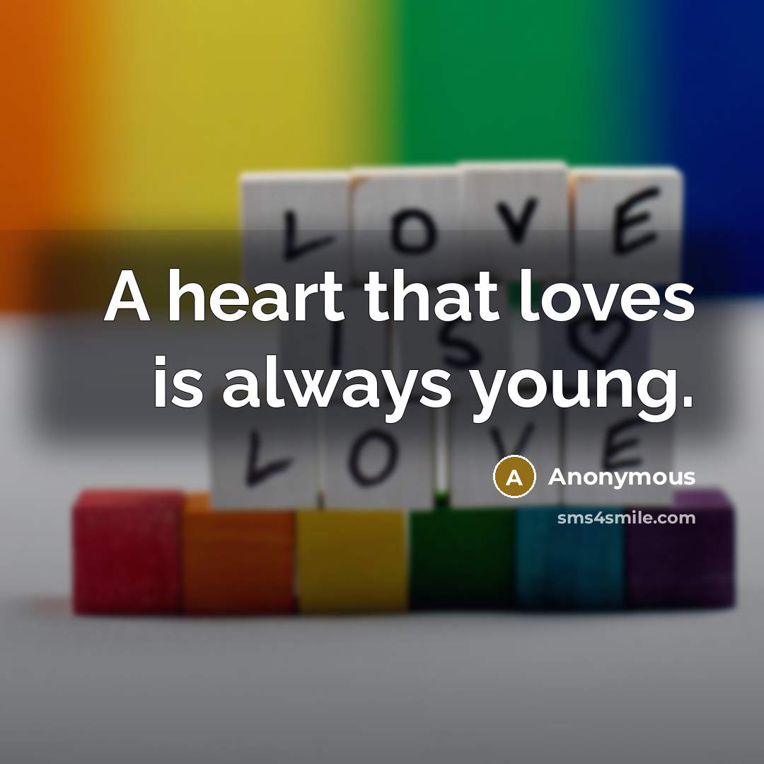 “A heart that loves is always young.…” quote by Anonymous