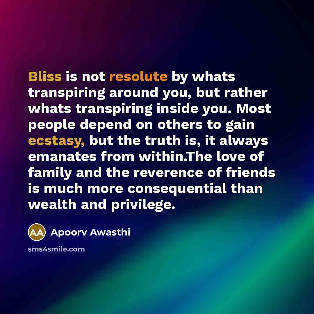 “Bliss is not resolute by whats transpiring around you, but…” quote by Apoorv Awasthi