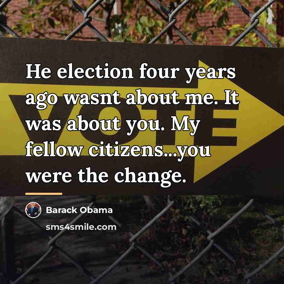 “He election four years ago wasnt about me. It was…” quote by Barack Obama