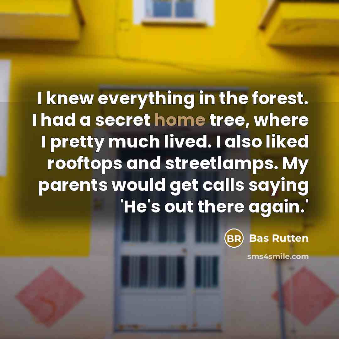 “I knew everything in the forest. I had a secret…” quote by Bas Rutten