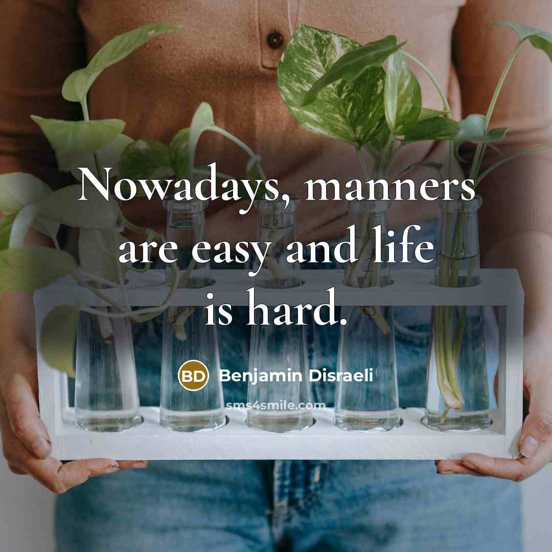“Nowadays, manners are easy and life is hard.…” quote by Benjamin Disraeli
