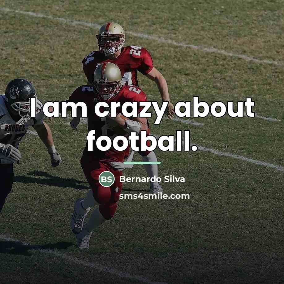 “I am crazy about football.…” quote by Bernardo Silva