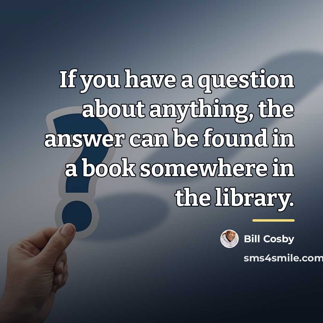 “If you have a question about anything, the answer can…” quote by Bill Cosby