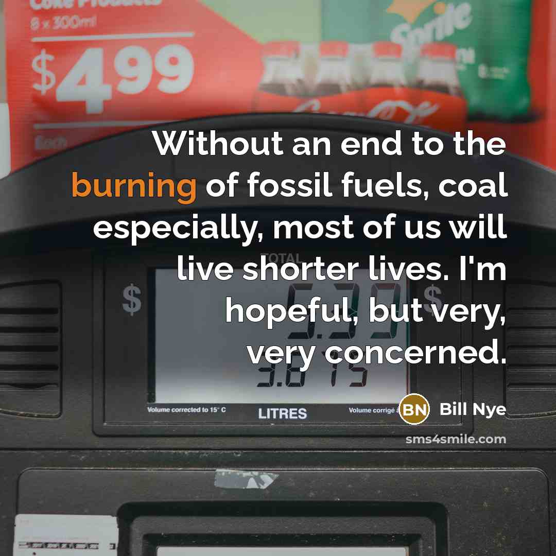 “Without an end to the burning of fossil fuels, coal…” quote by Bill Nye