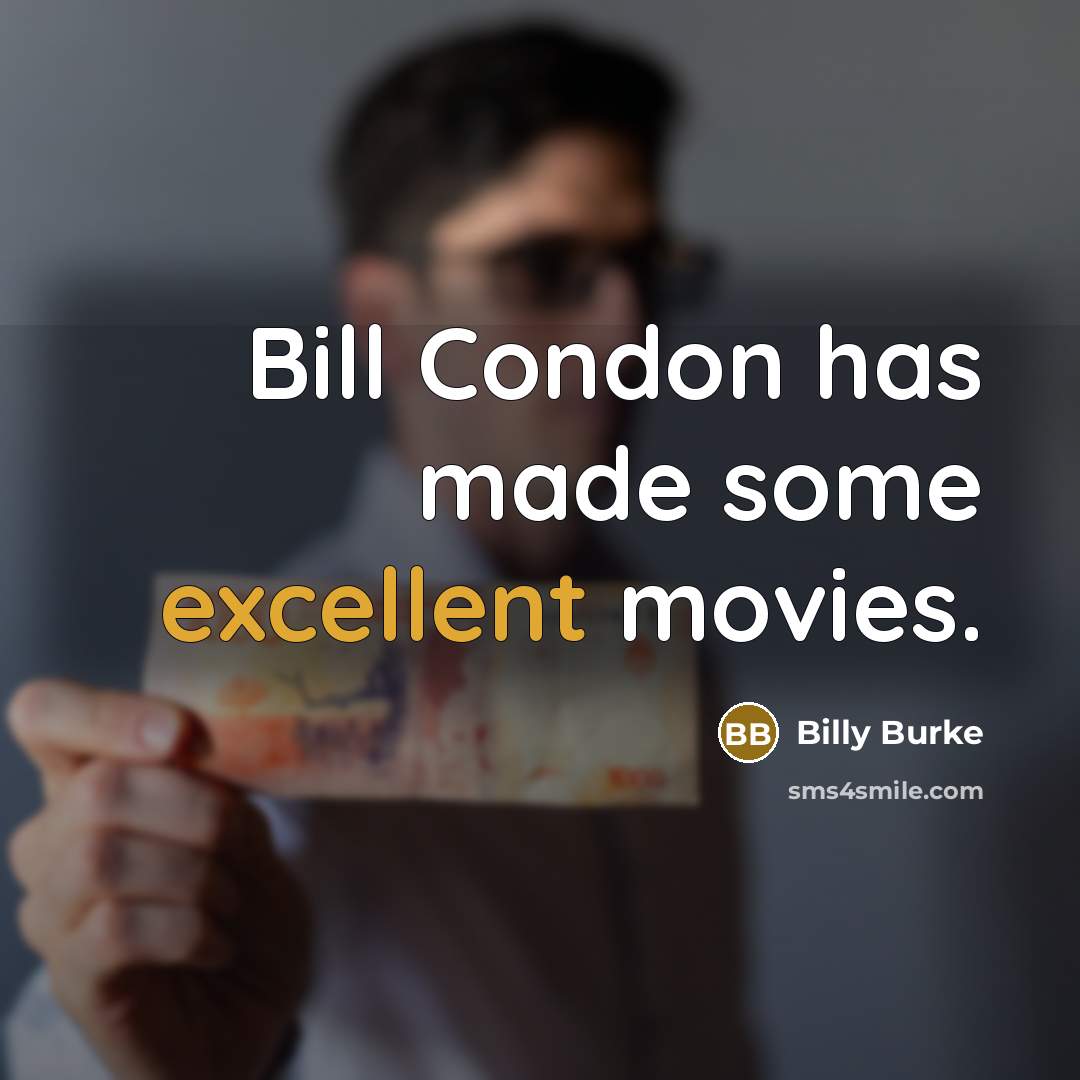 “Bill Condon has made some excellent movies.…” quote by Billy Burke