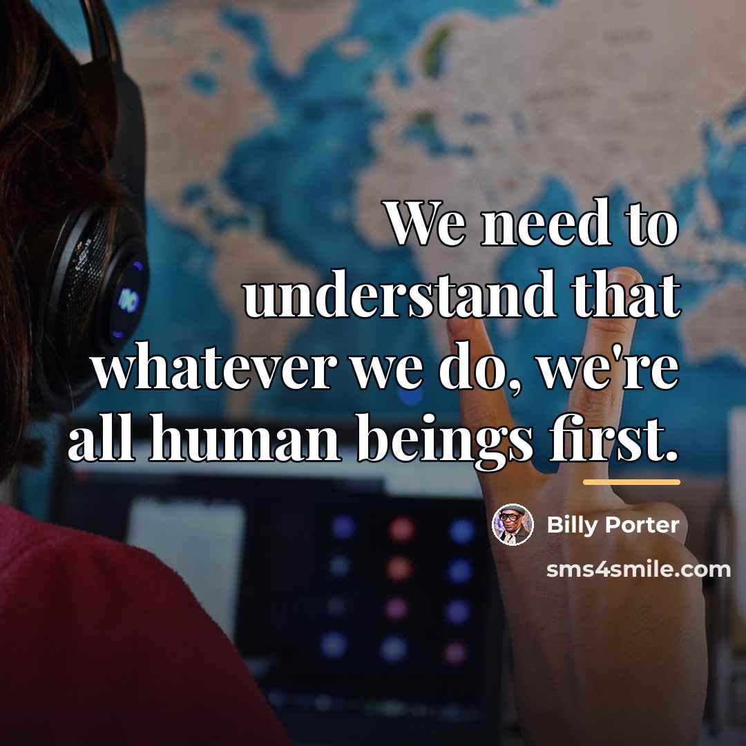 “We need to understand that whatever we do, we're all…” quote by Billy Porter