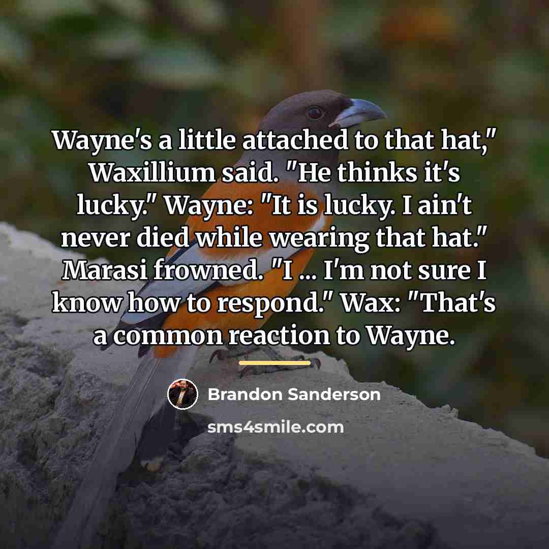 “Wayne's a little attached to that hat," Waxillium said. "He…” quote by Brandon Sanderson
